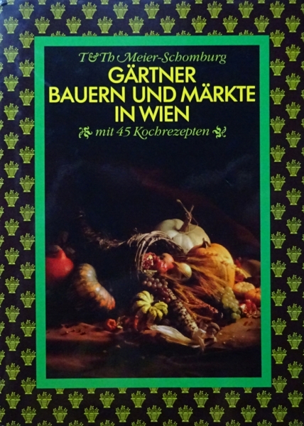 Gärtner Bauern und Märkte in Wien mit 45 Kochrezepten von Meier-Schomburg